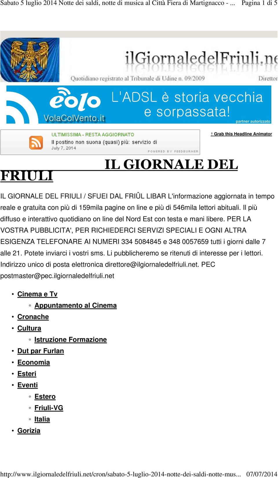 PER LA VOSTRA PUBBLICITA', PER RICHIEDERCI SERVIZI SPECIALI E OGNI ALTRA ESIGENZA TELEFONARE AI NUMERI 334 5084845 e 348 0057659 tutti i giorni dalle 7 alle 21. Potete inviarci i vostri sms.