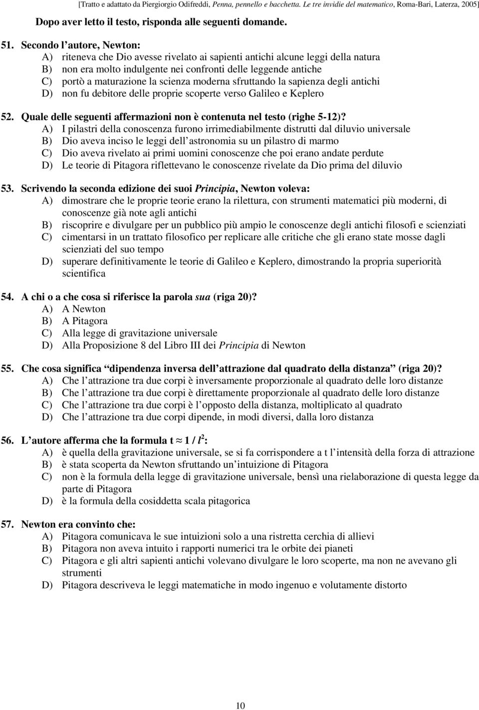 scienza moderna sfruttando la sapienza degli antichi D) non fu debitore delle proprie scoperte verso Galileo e Keplero 52. Quale delle seguenti affermazioni non è contenuta nel testo (righe 5-12)?