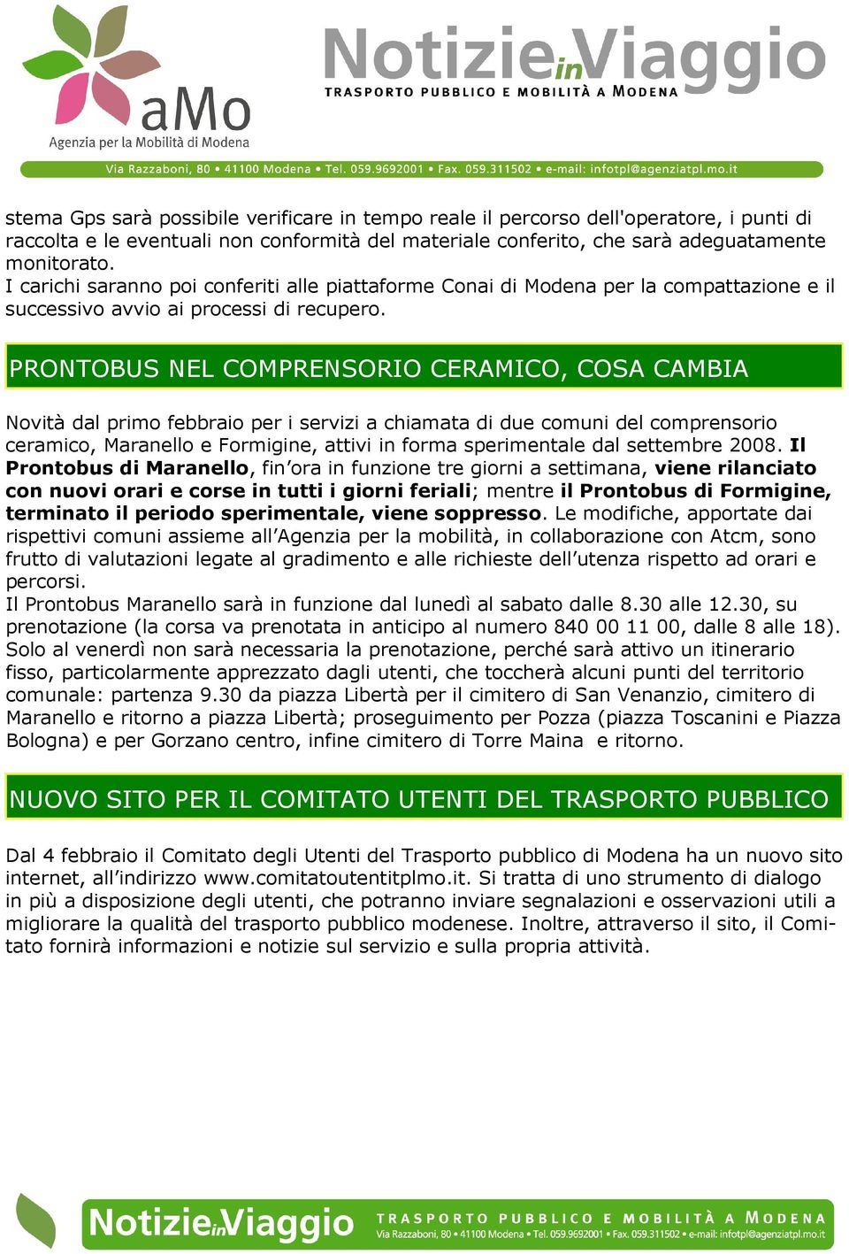 PRONTOBUS NEL COMPRENSORIO CERAMICO, COSA CAMBIA Novità dal primo febbraio per i servizi a chiamata di due comuni del comprensorio ceramico, Maranello e Formigine, attivi in forma sperimentale dal