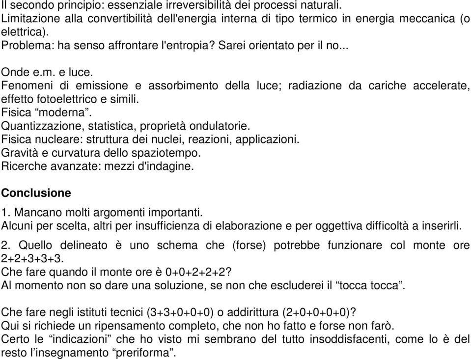 Fenomeni di emissione e assorbimento della luce; radiazione da cariche accelerate, effetto fotoelettrico e simili. Fisica moderna. Quantizzazione, statistica, proprietà ondulatorie.