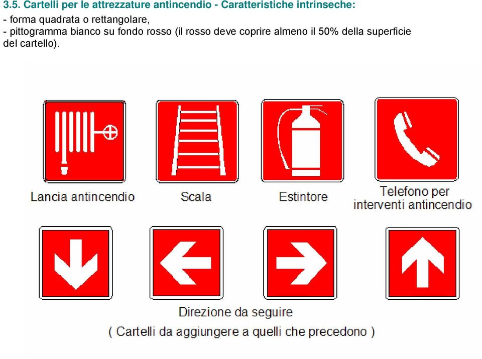 rettangolare, - pittogramma bianco su fondo rosso (il