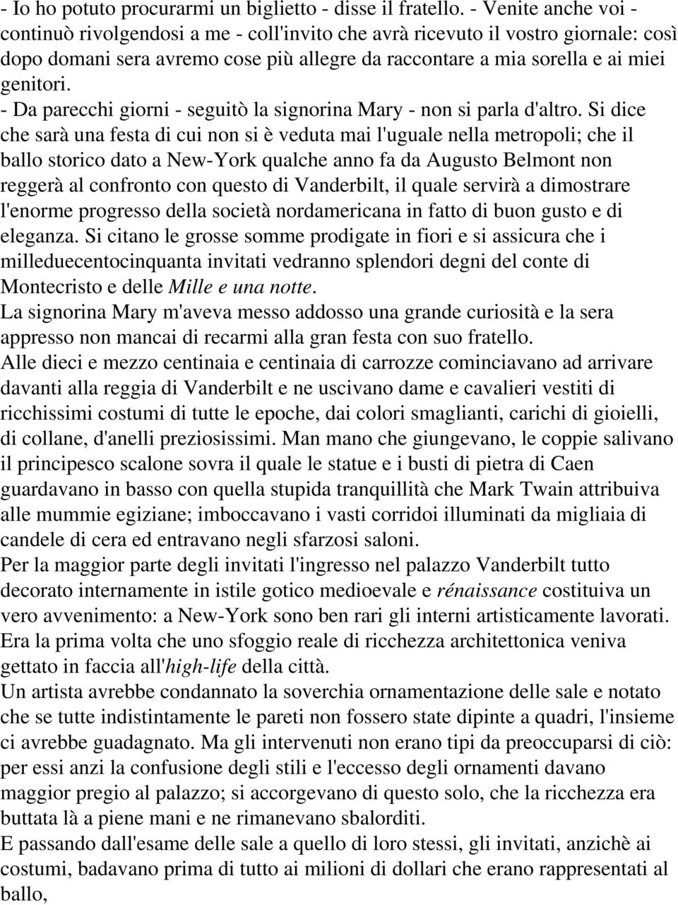 - Da parecchi giorni - seguitò la signorina Mary - non si parla d'altro.