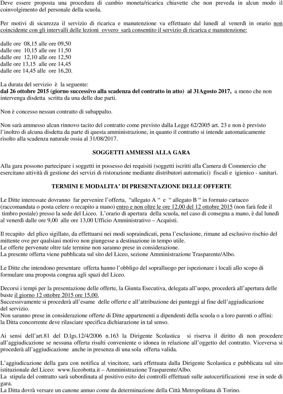 ricarica e manutenzione: dalle ore 08,15 alle ore 09,50 dalle ore 10,15 alle ore 11,50 dalle ore 12,10 alle ore 12,50 dalle ore 13,15 alle ore 14,45 dalle ore 14,45 alle ore 16,20.