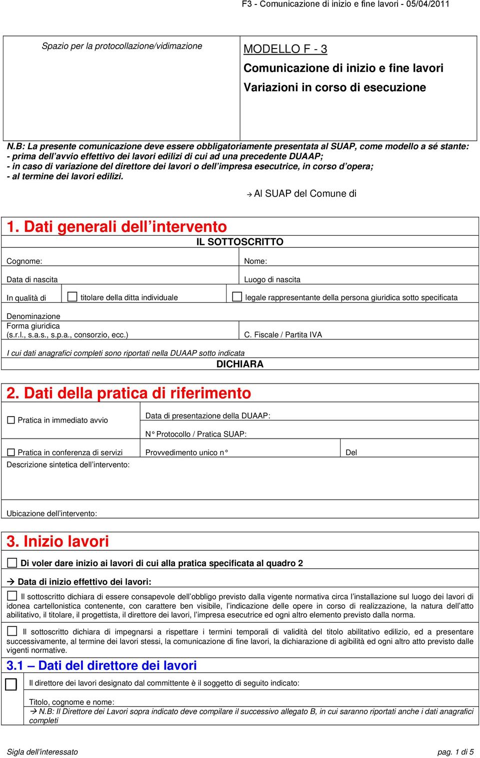 variazione del direttore dei lavori o dell impresa esecutrice, in corso d opera; - al termine dei lavori edilizi. Al SUAP del Comune di 1.