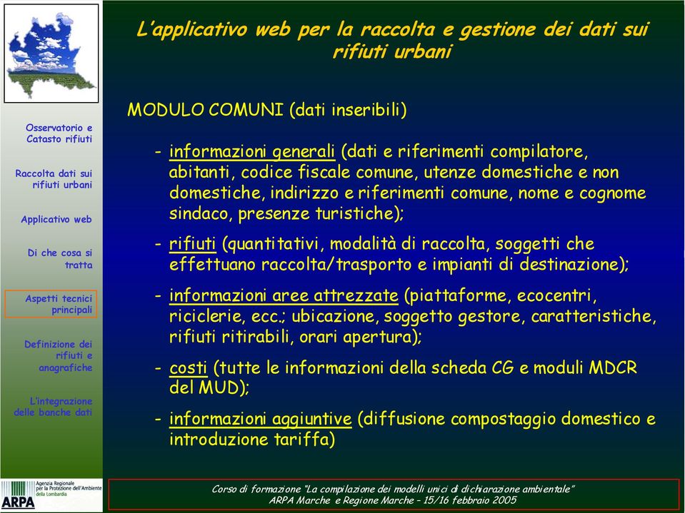 raccolta/trasporto e impianti di destinazione); - informazioni aree attrezzate (piattaforme, ecocentri, riciclerie, ecc.