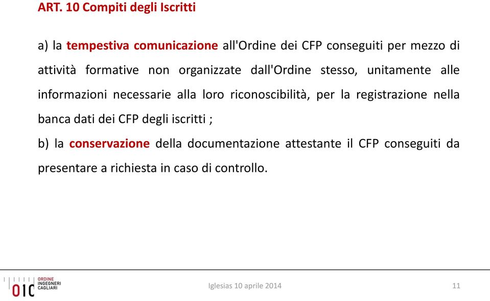 riconoscibilità, per la registrazione nella banca dati dei CFP degli iscritti ; b) la conservazione della