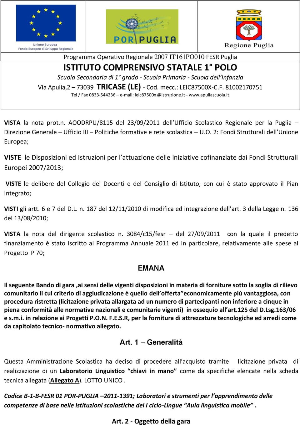 2: Fondi Strutturali dell Unione Europea; VISTE le Disposizioni ed Istruzioni per l attuazione delle iniziative cofinanziate dai Fondi Strutturali Europei 2007/2013; VISTE le delibere del Collegio