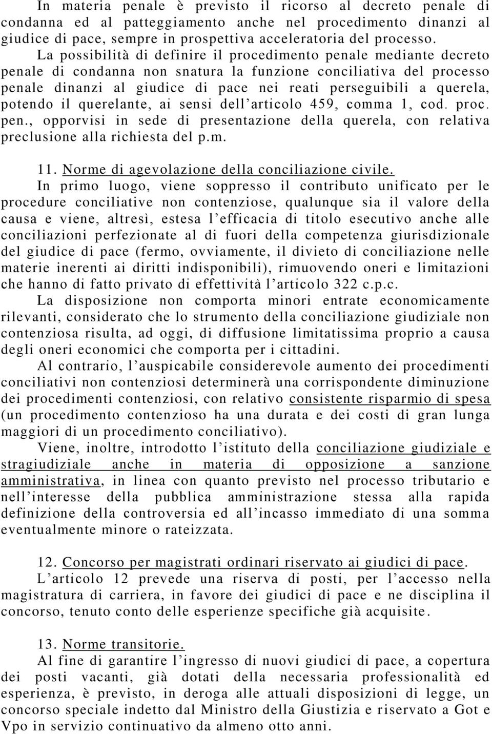 querela, potendo il querelante, ai sensi dell articolo 459, comma 1, cod. proc. pen., opporvisi in sede di presentazione della querela, con relativa preclusione alla richiesta del p.m. 11.