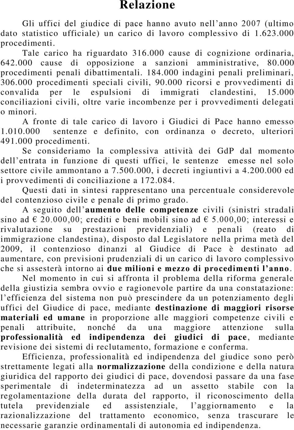 000 procedimenti speciali civili, 90.000 ricorsi e provvedimenti di convalida per le espulsioni di immigrati clandestini, 15.