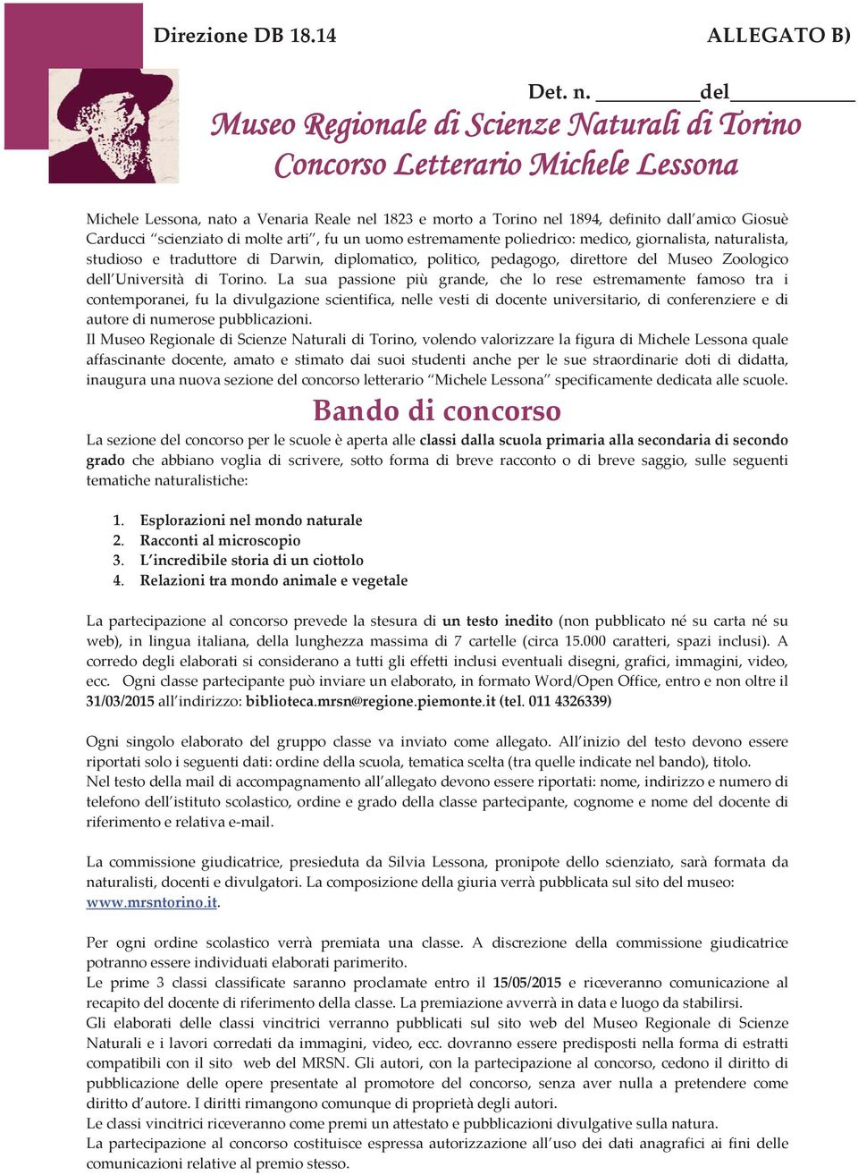 del Museo Regionale di Scienze Naturali di Torino Concorso Letterario Michele Lessona Michele Lessona, nato a Venaria Reale nel 1823 e morto a Torino nel 1894, definito dall amico Giosuè Carducci