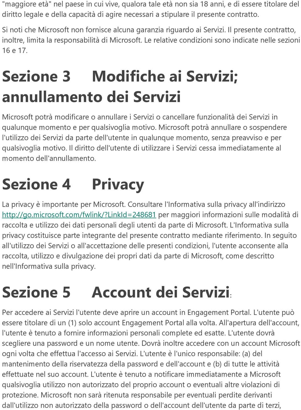 Le relative condizioni sono indicate nelle sezioni 16 e 17.