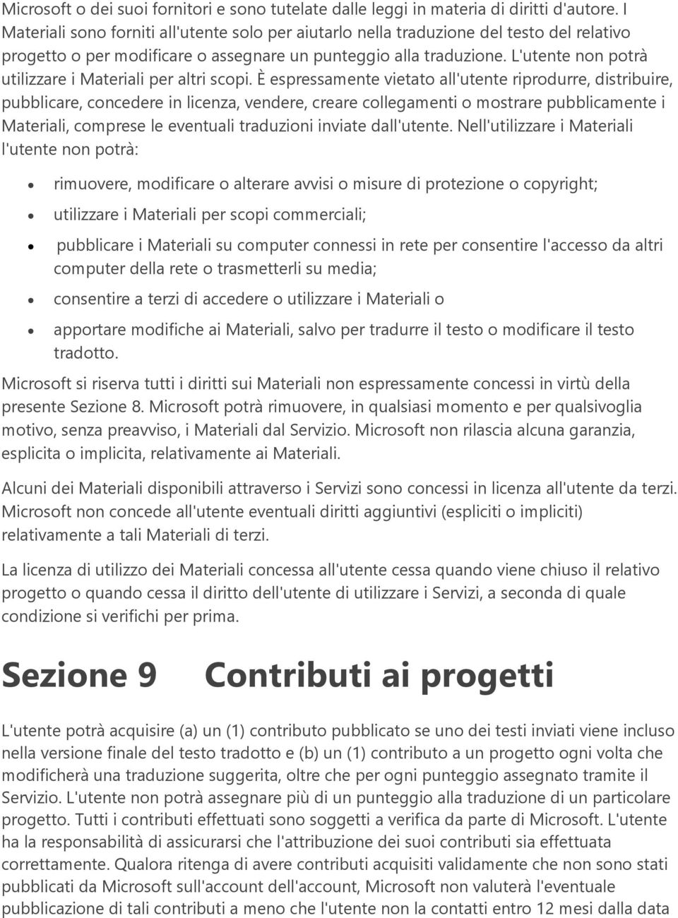 L'utente non potrà utilizzare i Materiali per altri scopi.