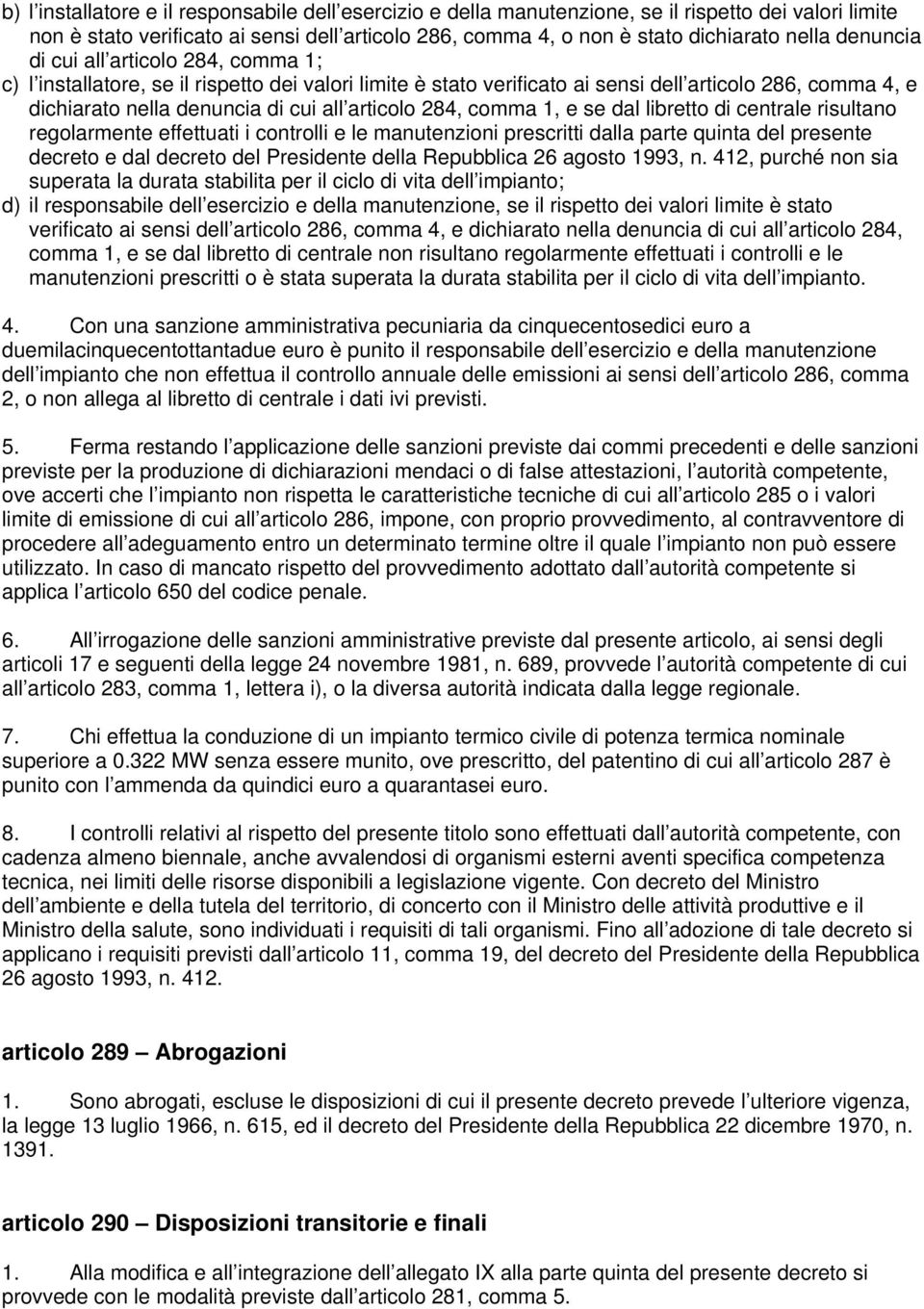 284, comma 1, e se dal libretto di centrale risultano regolarmente effettuati i controlli e le manutenzioni prescritti dalla parte quinta del presente decreto e dal decreto del Presidente della