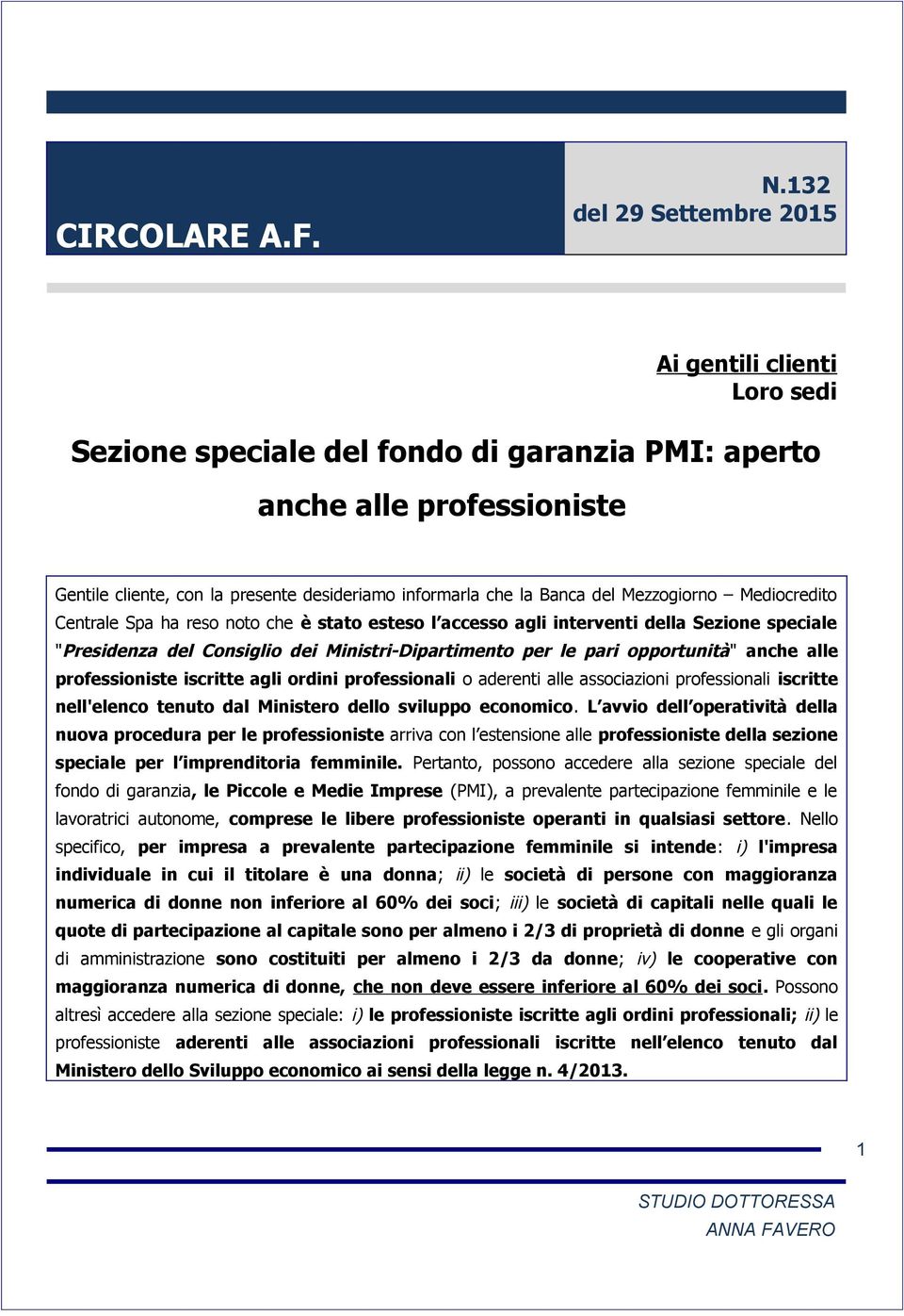 Banca del Mezzogiorno Mediocredito Centrale Spa ha reso noto che è stato esteso l accesso agli interventi della Sezione speciale "Presidenza del Consiglio dei Ministri-Dipartimento per le pari