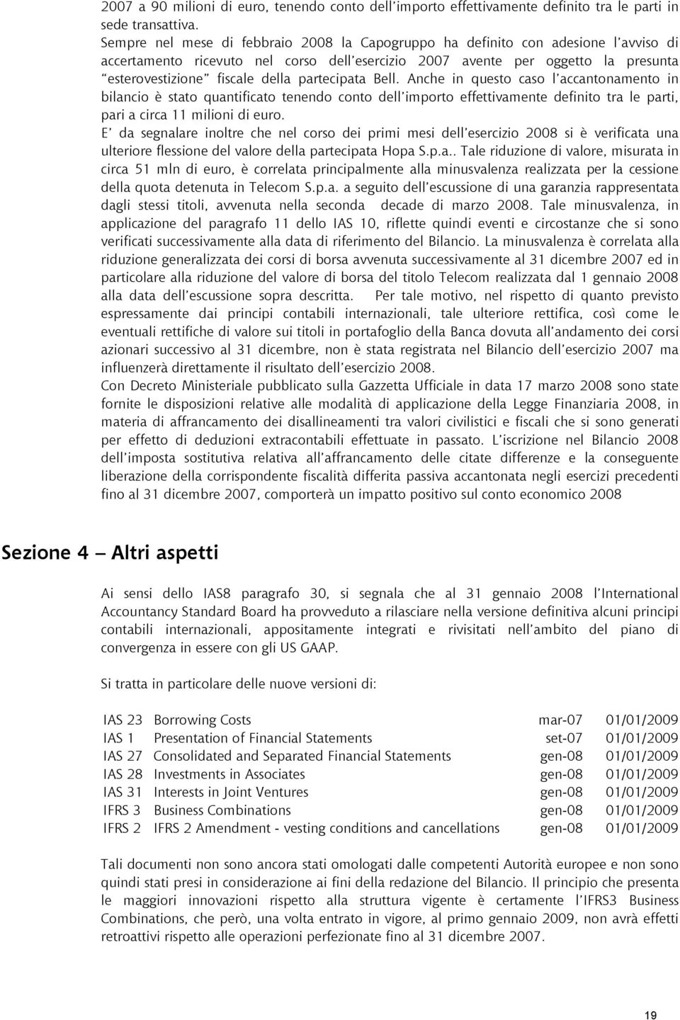 partecipata Bell. Anche in questo caso l accantonamento in bilancio è stato quantificato tenendo conto dell importo effettivamente definito tra le parti, pari a circa 11 milioni di euro.