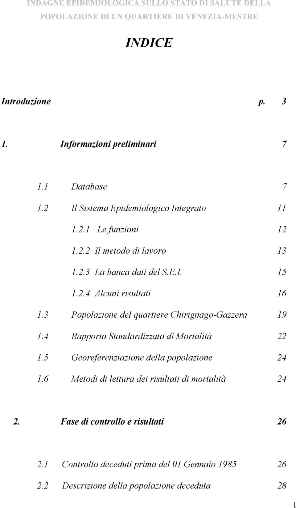 4 Rapporto Standardizzato di Mortalità 22 1.5 Georeferenziazione della popolazione 24 1.