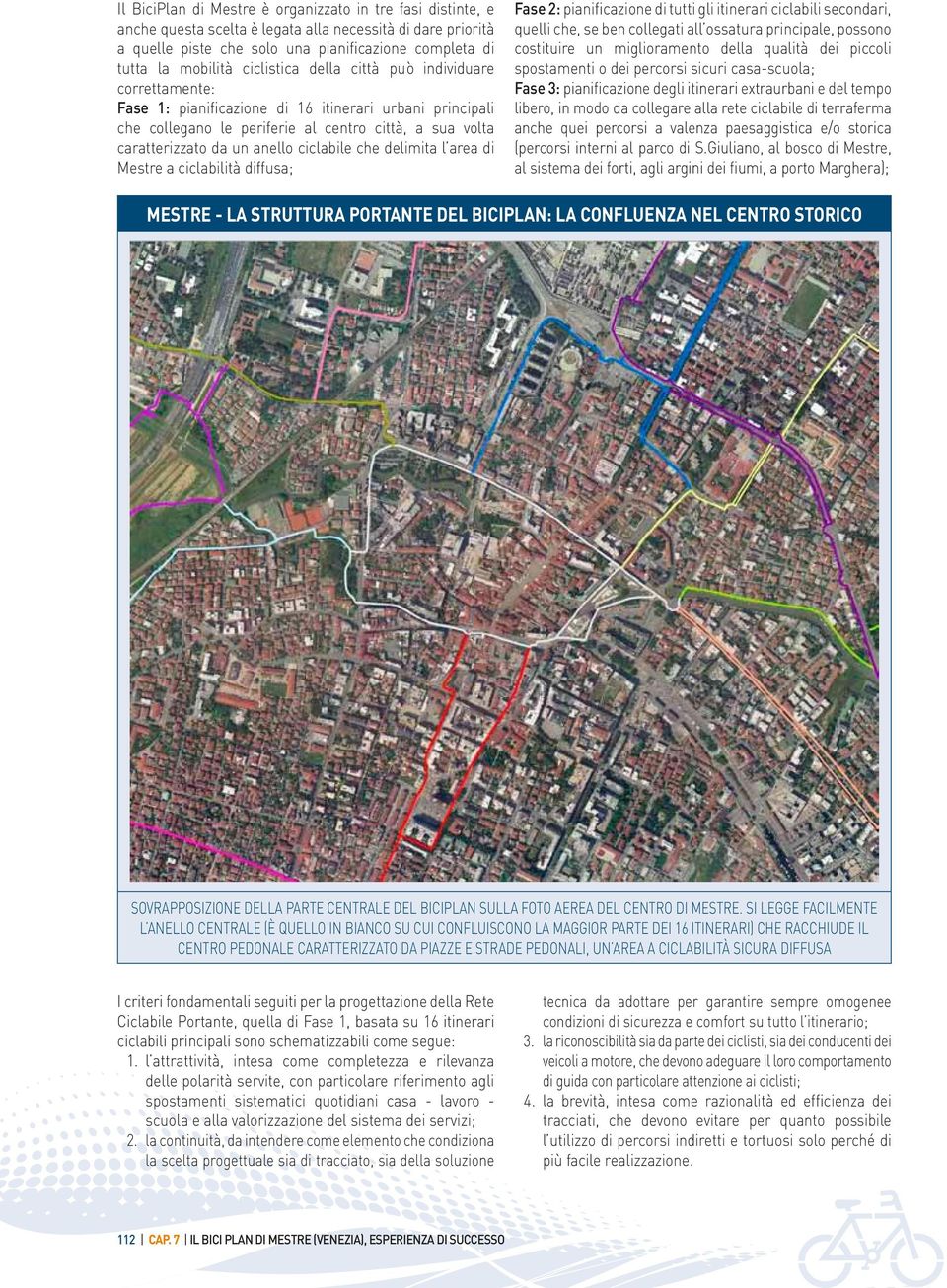 ciclabile che delimita l area di Mestre a ciclabilità diffusa; Fase 2: pianificazione di tutti gli itinerari ciclabili secondari, quelli che, se ben collegati all ossatura principale, possono