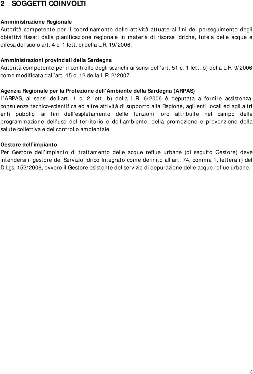 Amministrazioni provinciali della Sardegna Autorità competente per il controllo degli scarichi ai sensi dell art. 51 c. 1 lett. b) della L.R. 9/2006 come modificata dall art. 15 c. 12 della L.R. 2/2007.