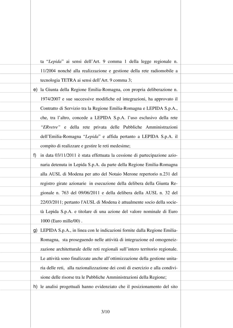 1974/2007 e sue successive modifiche ed integrazioni, ha approvato il Contratto di Servizio tra la Regione Emilia-Romagna e LEPIDA 