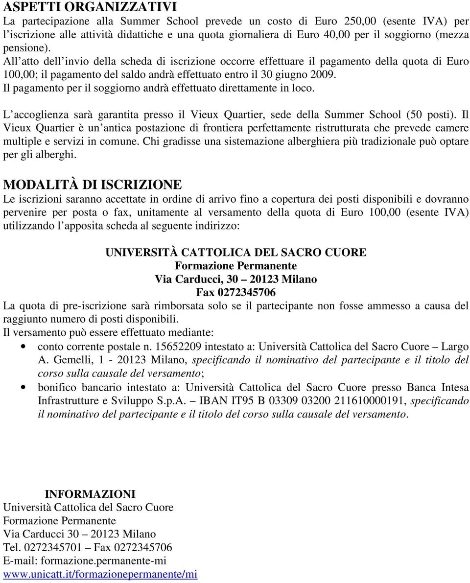 Il pagamento per il soggiorno andrà effettuato direttamente in loco. L accoglienza sarà garantita presso il Vieux Quartier, sede della Summer School (50 posti).