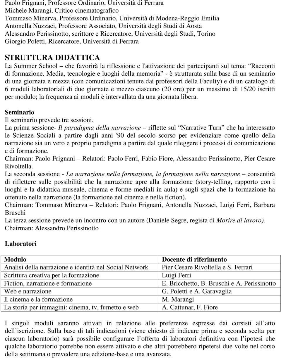 DIDATTICA La Summer School che favorirà la riflessione e l'attivazione dei partecipanti sul tema: Racconti di formazione.