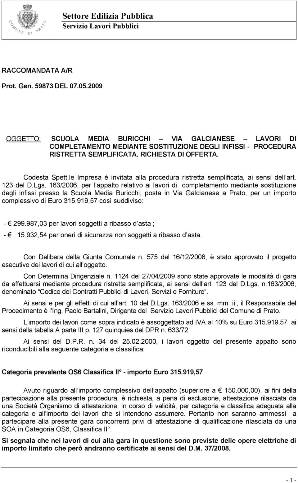 163/2006, per l appalto relativo ai lavori di completamento mediante sostituzione degli infissi presso la Scuola Media Buricchi, posta in Via Galcianese a Prato, per un importo complessivo di Euro