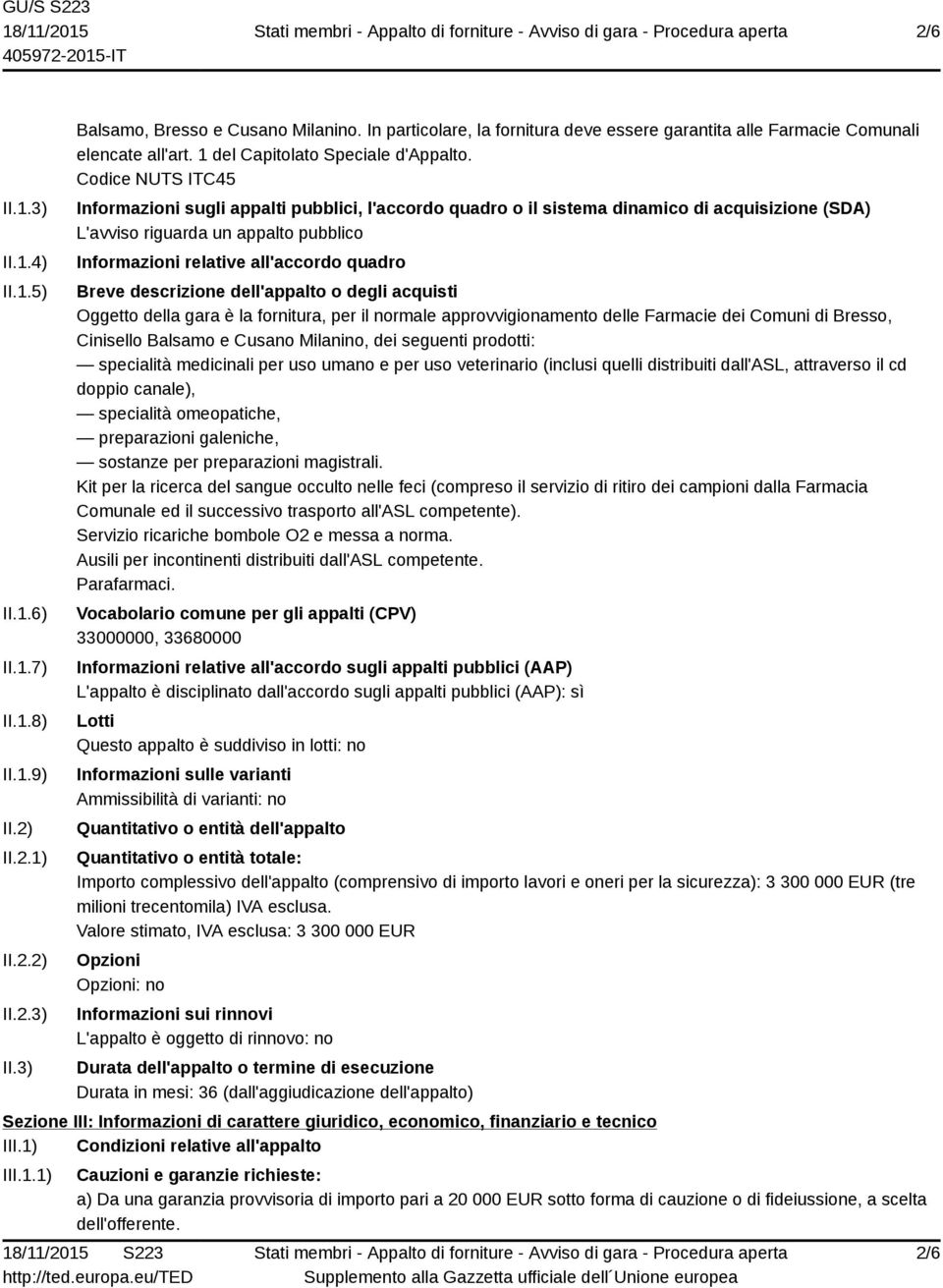 Codice NUTS ITC45 Informazioni sugli appalti pubblici, l'accordo quadro o il sistema dinamico di acquisizione (SDA) L'avviso riguarda un appalto pubblico Informazioni relative all'accordo quadro