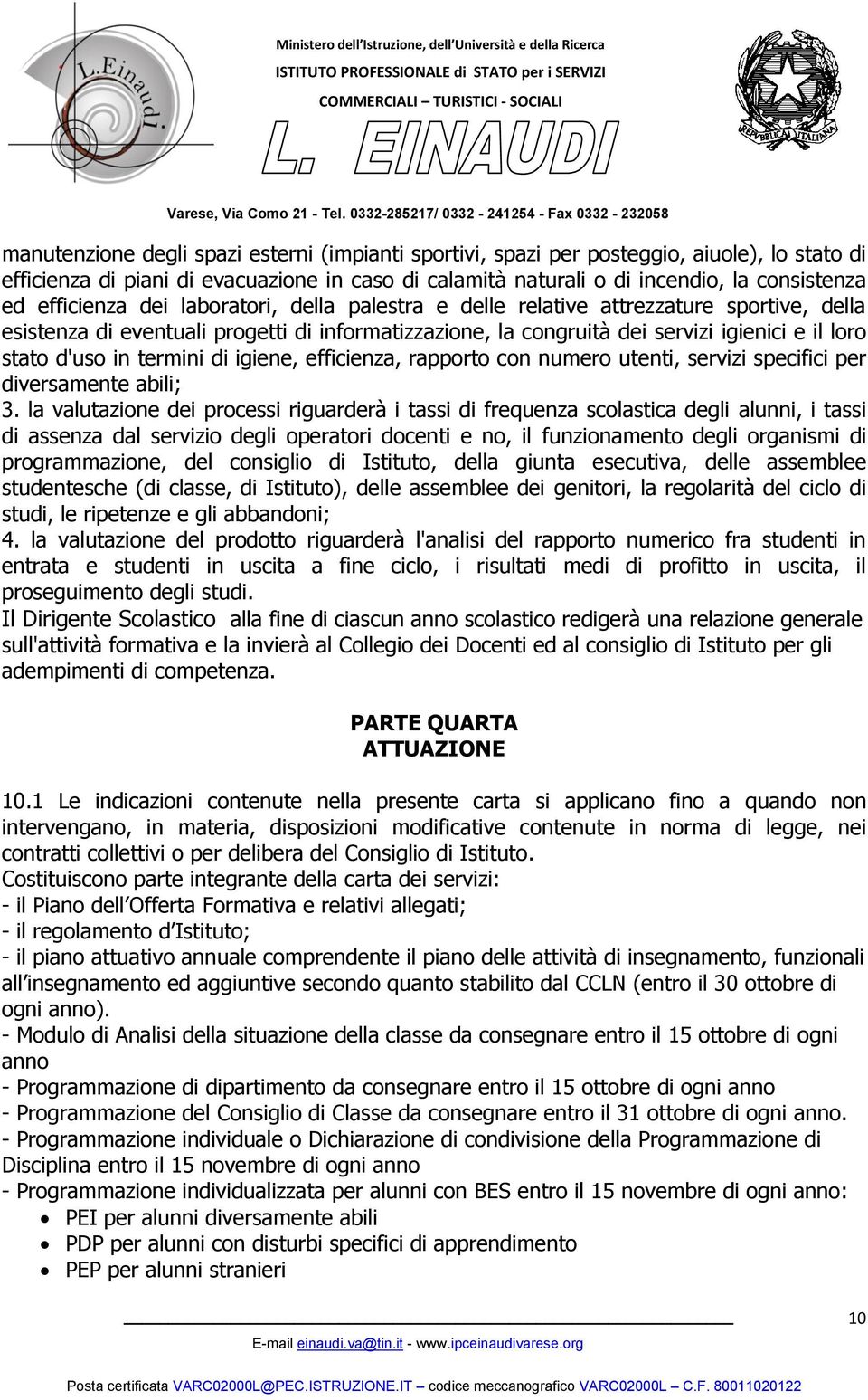 in termini di igiene, efficienza, rapporto con numero utenti, servizi specifici per diversamente abili; 3.