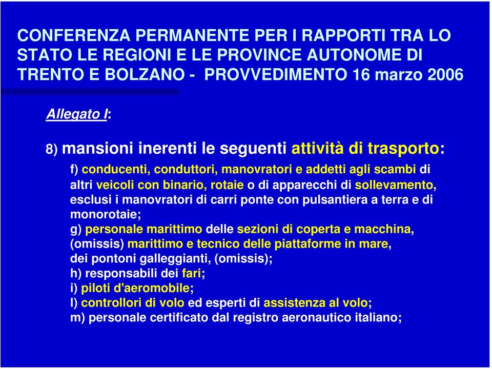 carri ponte con pulsantiera a terra e di monorotaie; g) personale marittimo delle sezioni di coperta e macchina, (omissis) marittimo e tecnico delle piattaforme in mare, dei pontoni