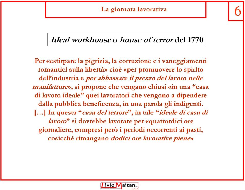 lavoratori che vengono a dipendere dalla pubblica beneficenza, in una parola gli indigenti.