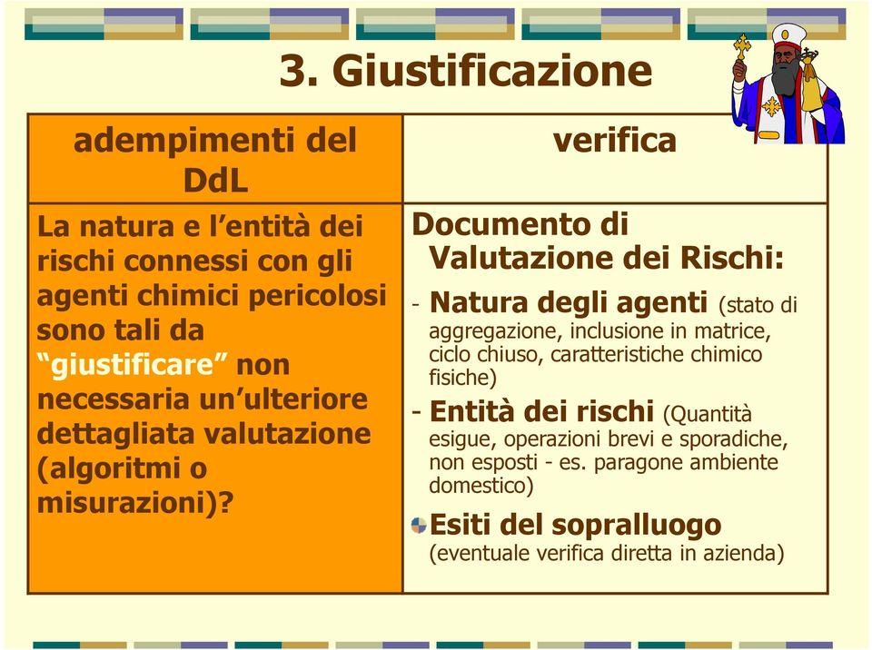 verifica Documento di Valutazione dei Rischi: - Natura degli agenti (stato di aggregazione, inclusione in matrice, ciclo chiuso,