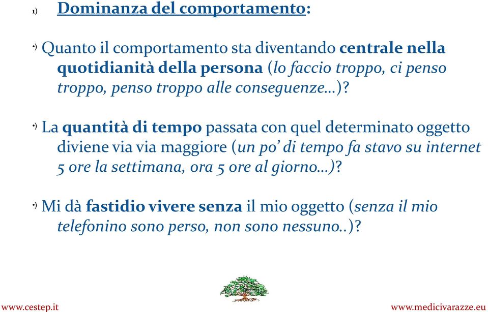 ) La quantità di tempo passata con quel determinato oggetto diviene via via maggiore (un po di tempo fa stavo su