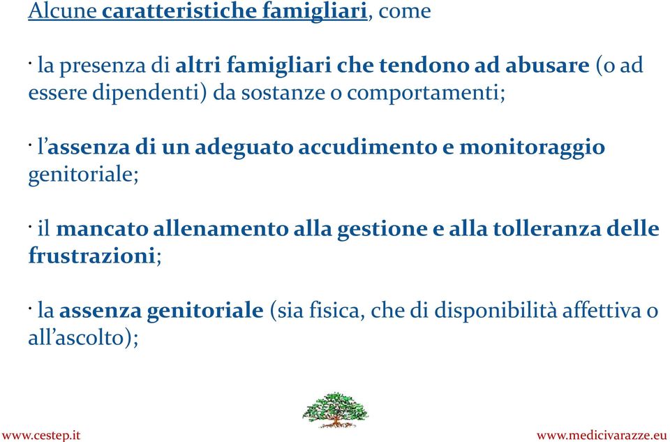 accudimento e monitoraggio genitoriale; il mancato allenamento alla gestione e alla