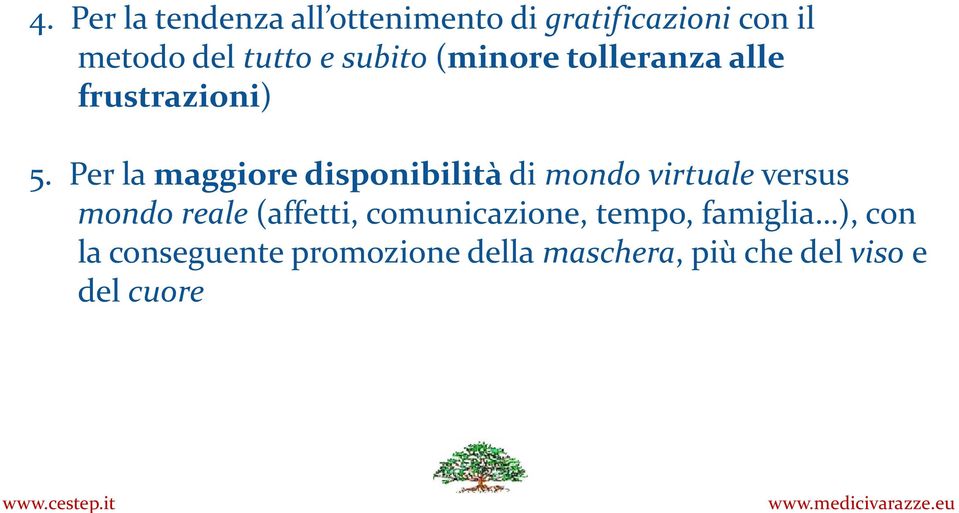 Per la maggiore disponibilità di mondo virtuale versus mondo reale (affetti,