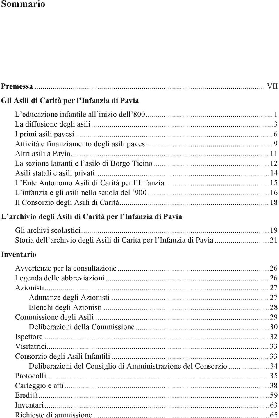 .. 14 L Ente Autonomo Asili di Carità per l Infanzia... 15 L infanzia e gli asili nella scuola del 900... 16 Il Consorzio degli Asili di Carità.