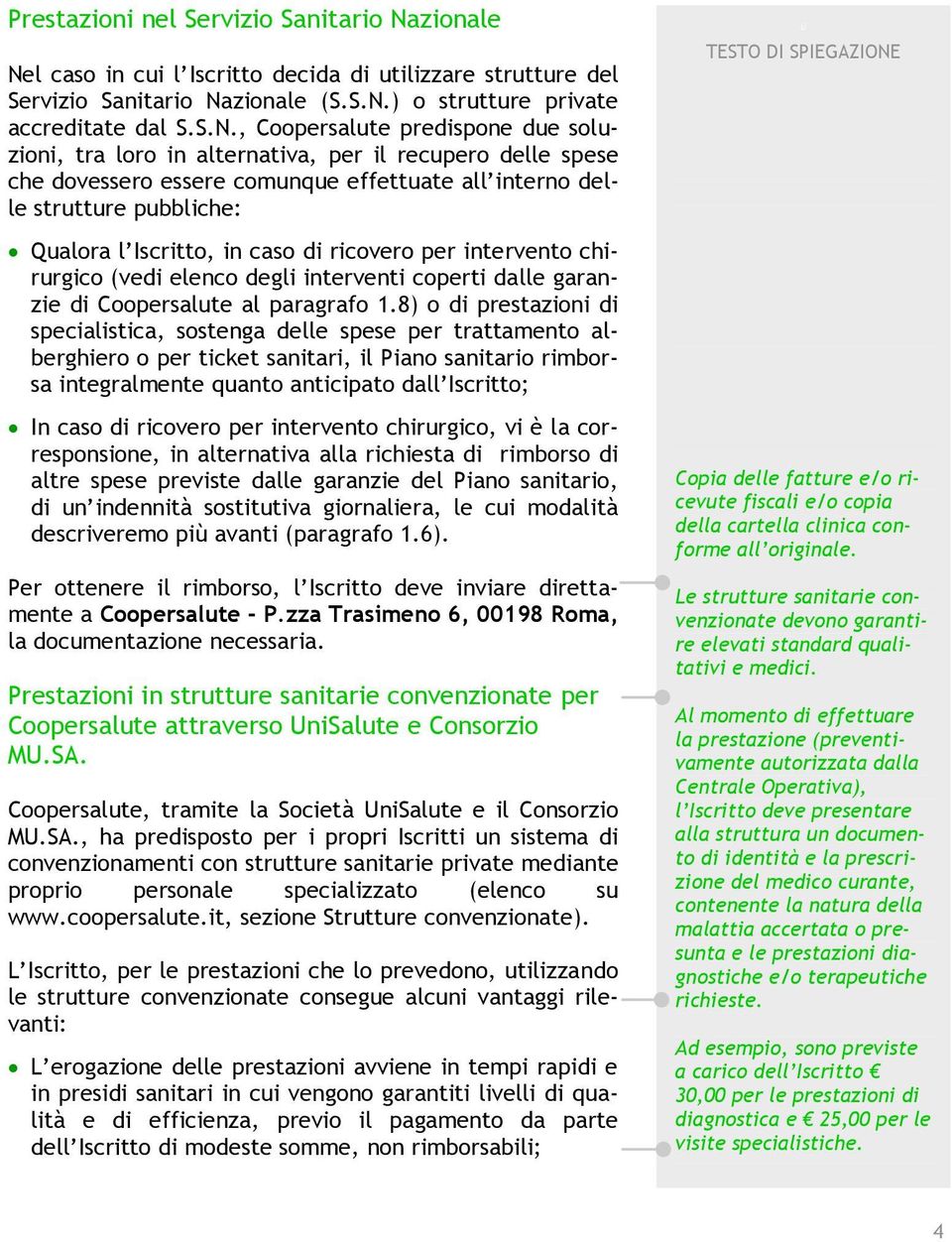 l caso in cui l Iscritto decida di utilizzare strutture del Servizio Sanitario Na