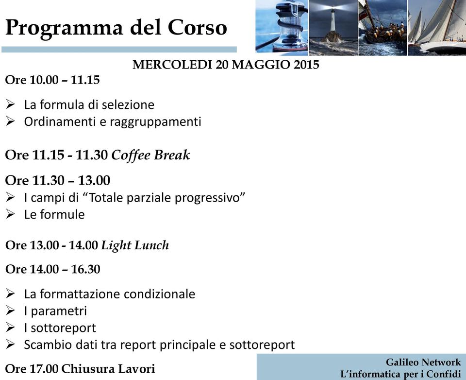 00 I campi di Totale parziale progressivo Le formule Ore 13.00-14.00 Light Lunch Ore 14.00 16.