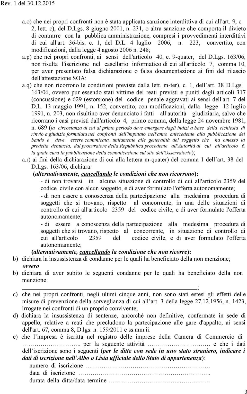 223, convertito, con modificazioni, dalla legge 4 agosto 2006 n. 248; a.p) che nei propri confronti, ai sensi dell'articolo 40, c. 9-quater, del D.Lgs.