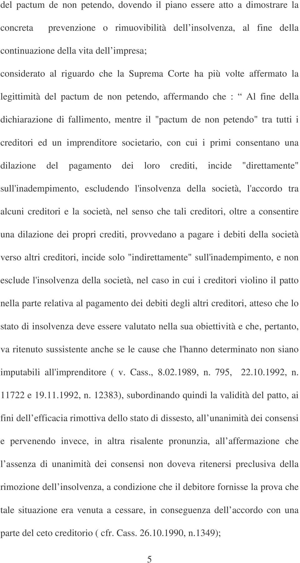 i creditori ed un imprenditore societario, con cui i primi consentano una dilazione del pagamento dei loro crediti, incide "direttamente" sull'inadempimento, escludendo l'insolvenza della società,