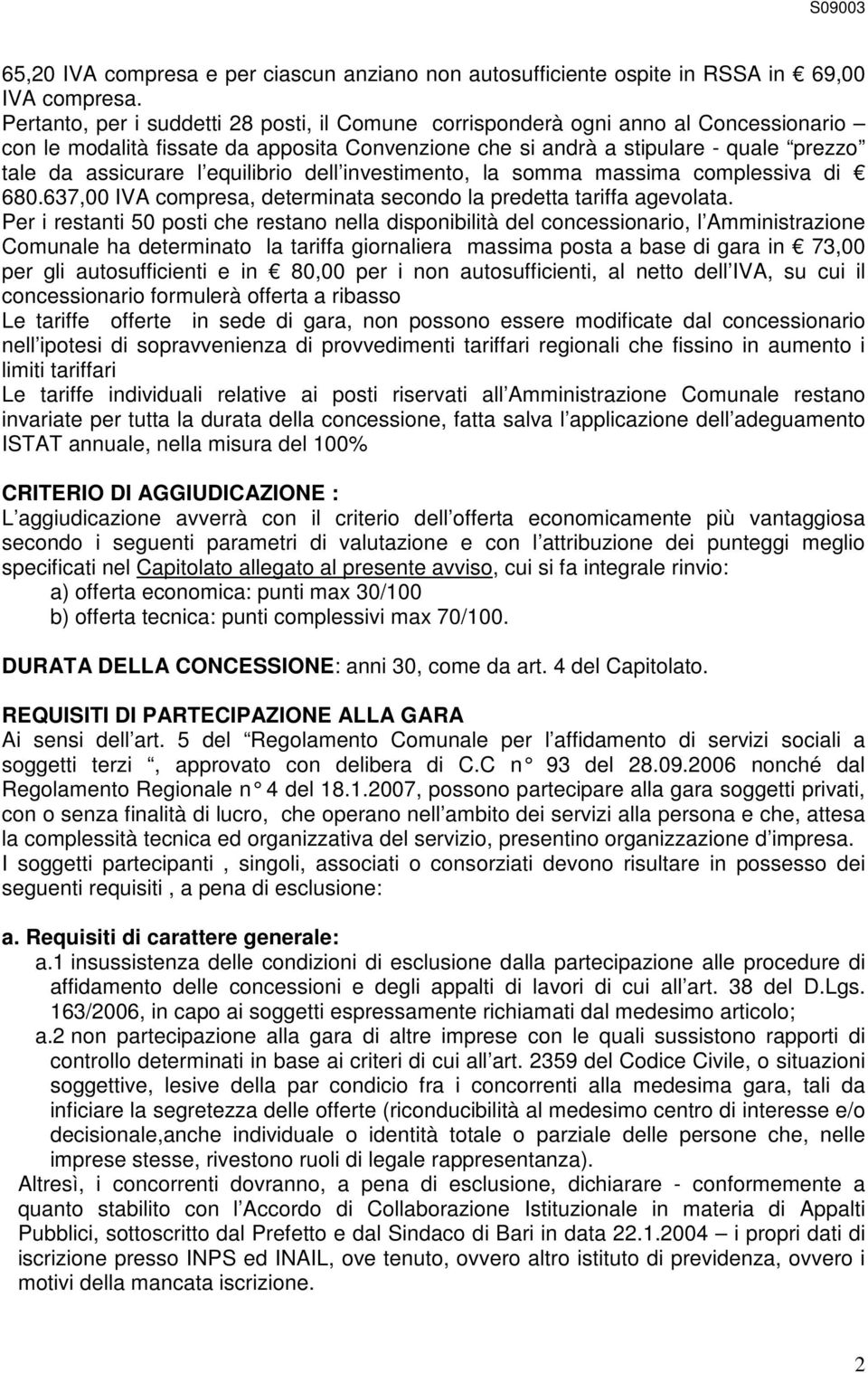 equilibrio dell investimento, la somma massima complessiva di 680.637,00 IVA compresa, determinata secondo la predetta tariffa agevolata.