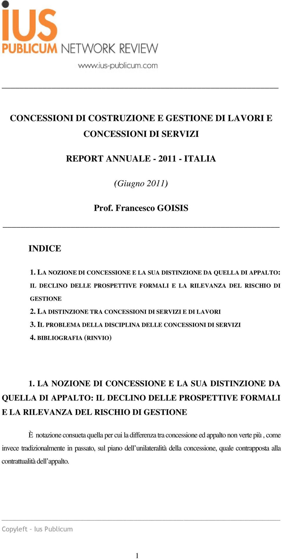 LA DISTINZIONE TRA CONCESSIONI DI SERVIZI E DI LAVORI 3. IL PROBLEMA DELLA DISCIPLINA DELLE CONCESSIONI DI SERVIZI 4. BIBLIOGRAFIA (RINVIO) 1.