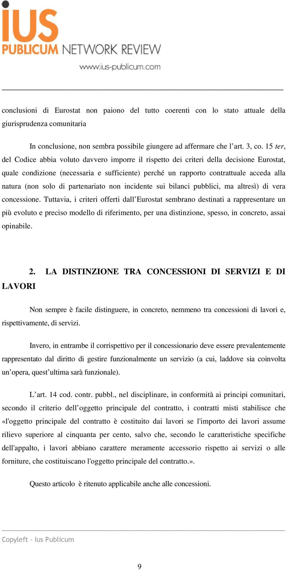 solo di partenariato non incidente sui bilanci pubblici, ma altresì) di vera concessione.