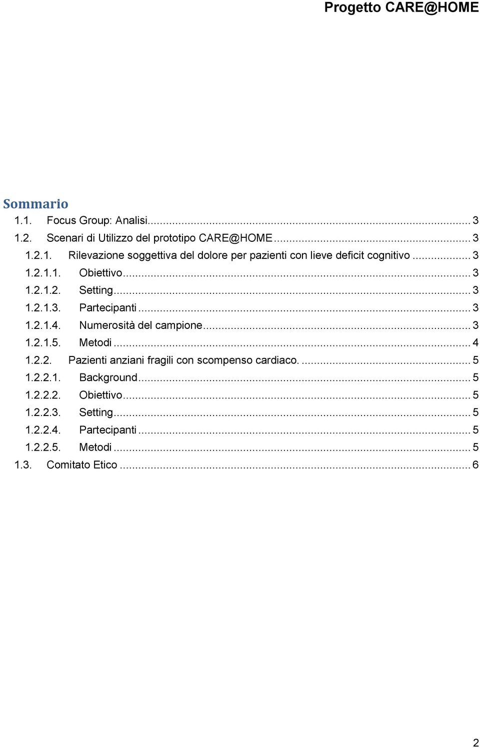Metodi... 4 1.2.2. Pazienti anziani fragili con scompenso cardiaco.... 5 1.2.2.1. Background... 5 1.2.2.2. Obiettivo... 5 1.2.2.3.