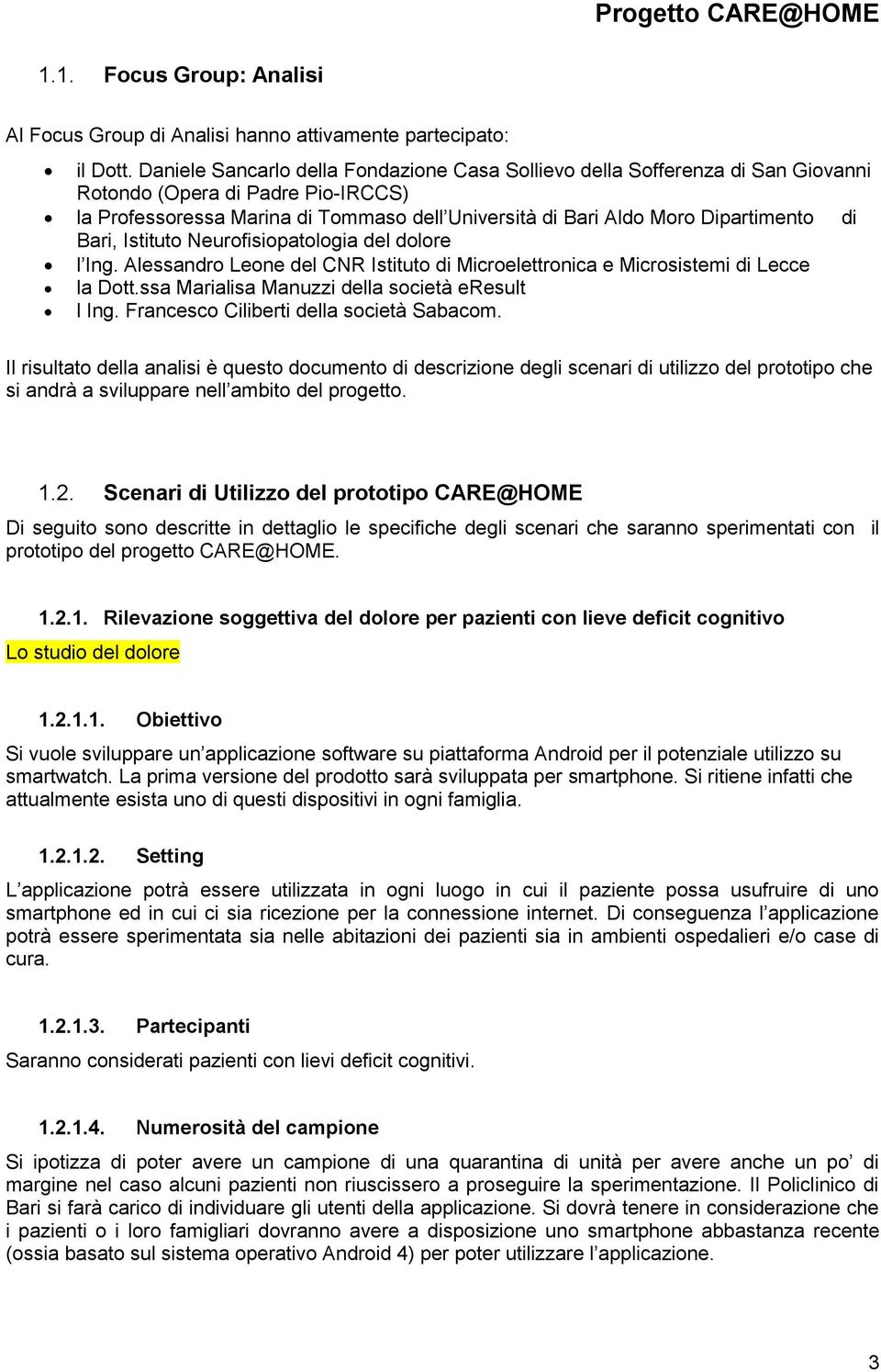 di Bari, Istituto Neurofisiopatologia del dolore l Ing. Alessandro Leone del CNR Istituto di Microelettronica e Microsistemi di Lecce la Dott.ssa Marialisa Manuzzi della società eresult l Ing.