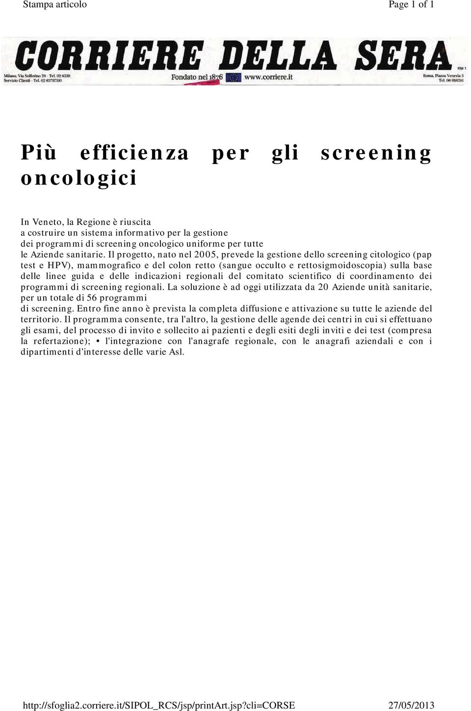 cli=corse Page 1 of 1 27/05/2013 Più efficienza per gli screening oncologici In Veneto, la Regione è riuscita a costruire un sistema informativo per la gestione dei programmi di screening oncologico