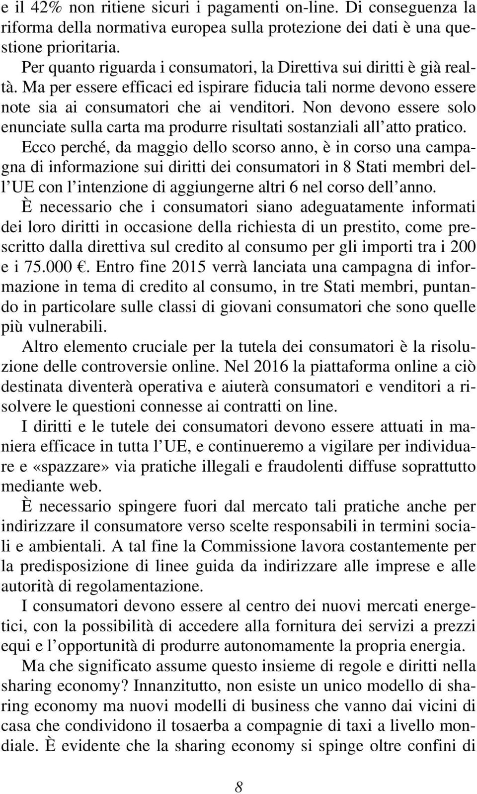 Non devono essere solo enunciate sulla carta ma produrre risultati sostanziali all atto pratico.