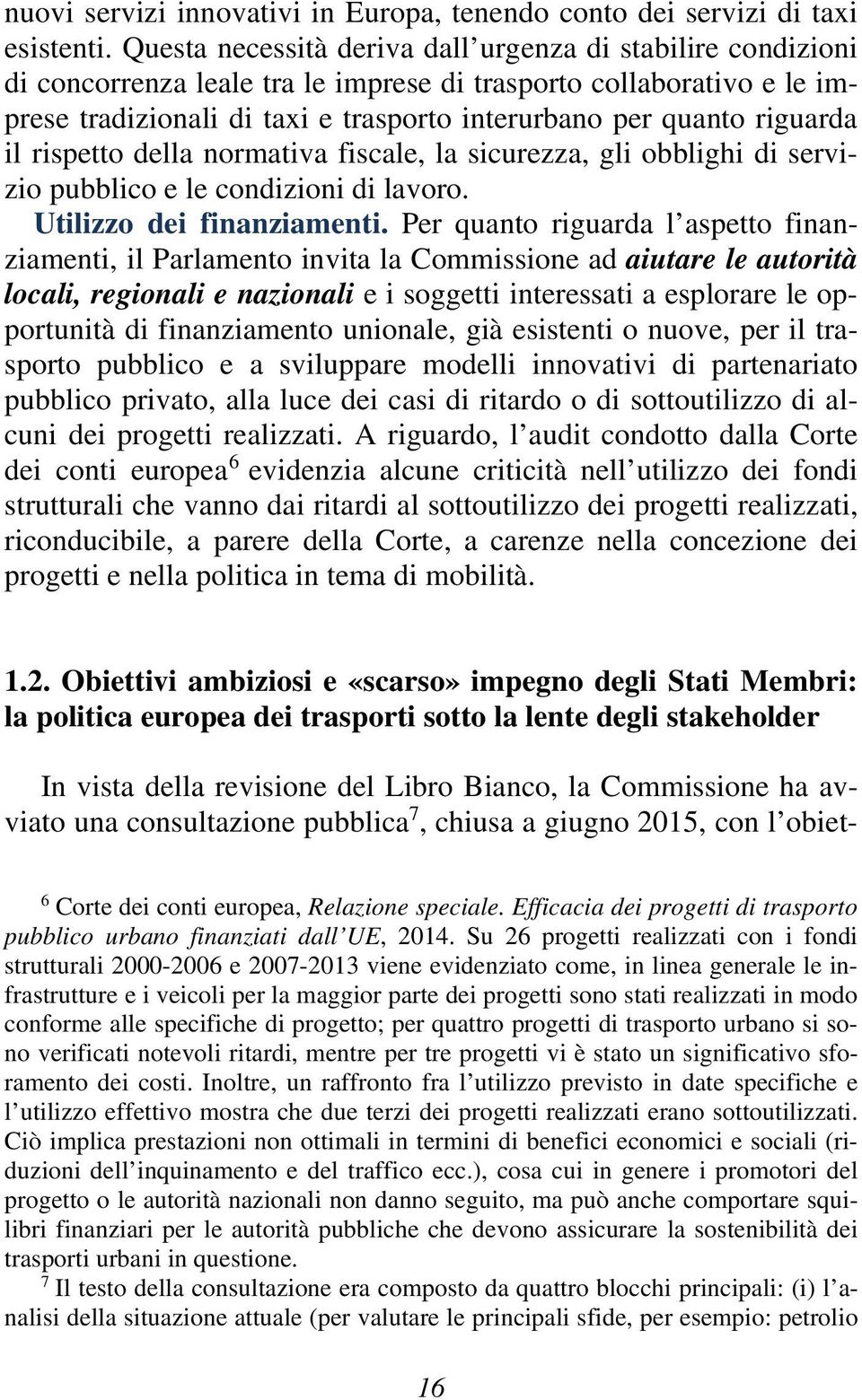 riguarda il rispetto della normativa fiscale, la sicurezza, gli obblighi di servizio pubblico e le condizioni di lavoro. Utilizzo dei finanziamenti.