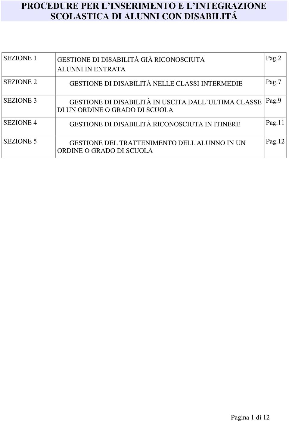 7 SEZIONE 3 GESTIONE DI DISABILITÀ IN USCITA DALL ULTIMA CLASSE DI UN ORDINE O GRADO DI SCUOLA Pag.