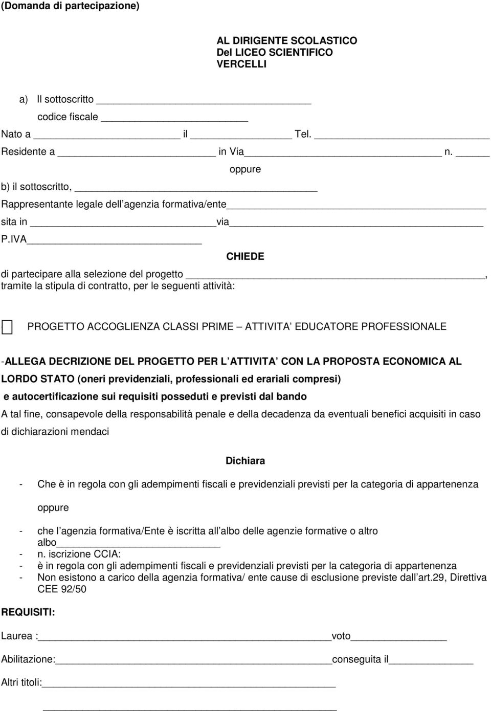 IVA CHIEDE di partecipare alla selezione del progetto, tramite la stipula di contratto, per le seguenti attività: -- PROGETTO ACCOGLIENZA CLASSI PRIME ATTIVITA EDUCATORE PROFESSIONALE -ALLEGA