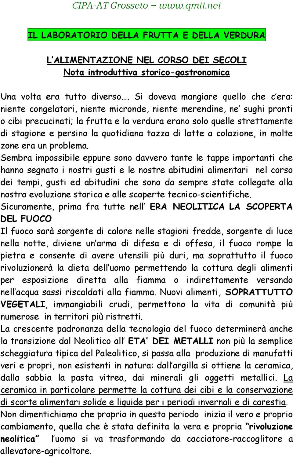 persino la quotidiana tazza di latte a colazione, in molte zone era un problema.